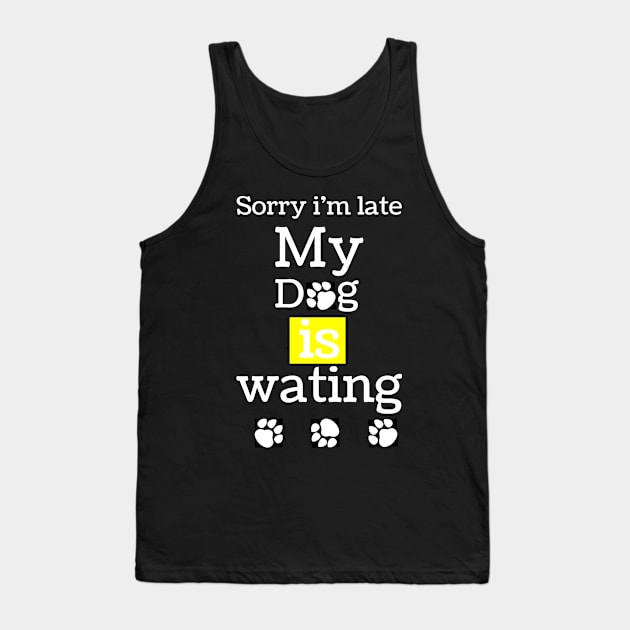 sorry i am lite my dog is waiting,funny dog lovers gift for dark colors Tank Top by MdArt43